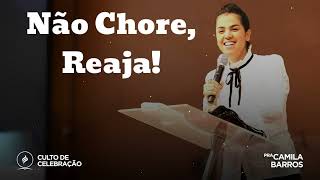 Não Chore Reaja Pastor Camila Barros [upl. by Joceline]