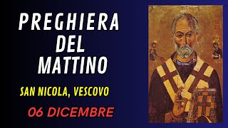 PREGHIERA DEL MATTINO 6 DICEMBRE  SAN NICOLA VESCOVO [upl. by Gilson]