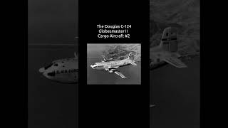 The Douglas C124 Globemaster II Cargo Aircraft 2 [upl. by Kaitlyn261]