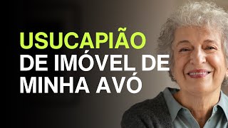 Usucapião de imóvel de minha avó [upl. by Camilo]