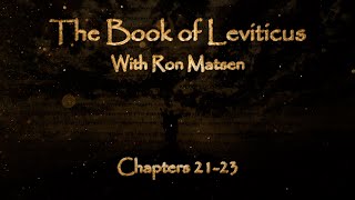 The Book of Leviticus Chapters 2123  Biblical Overview with Ron Matsen [upl. by Dmitri]