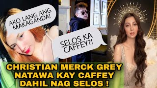 CHRISTIAN MERCK GREY NATAWA KAY CAFFEY NAMINDANG DAHIL NAG SELOS SA BAGONG MAKAGANDA [upl. by Libb]