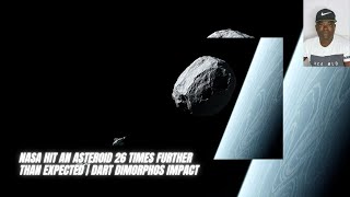 NASA Hit an Asteroid 26 Times Further Than Expected  DART Dimorphos Impact [upl. by Gorrian]