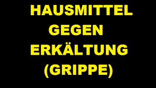 HAUSMITTEL GEGEN ERKÄLTUNG GRIPPE [upl. by Aivatco]