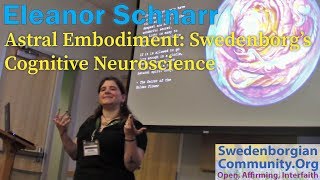 Astral Embodiment Swedenborgs Cognitive Neuroscience  Eleanor Schnarrs Convention Minicourse [upl. by Attolrahc430]