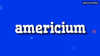 AMERICIUM  HOW TO PRONOUNCE IT [upl. by Mcclary]