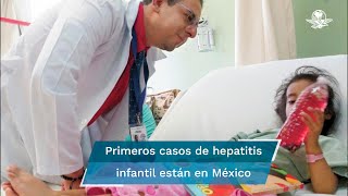 Reportan primeros casos de hepatitis infantil en México detectan 4 casos en NL [upl. by Airotnahs676]