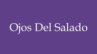 How To Pronounce Ojos Del Salado Salty Eyes Correctly in Spanish [upl. by O'Neill]