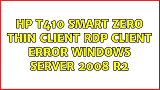 HP t410 smart zero thin client RDP Client error Windows Server 2008 R2 [upl. by Ziwot]