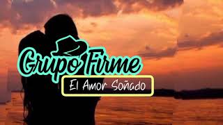 Grupo Firme  El Amor Soñado  LETRA  🤠💕 [upl. by Ateuqirne]