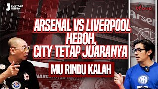 OFFSIDE DUO 131  ARSENAL VS LIVERPOOL HEBOH CITY TETAP JUARANYA MU RINDU KALAH [upl. by Menashem840]