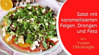 Salat mit karamellisierten Feigen Orangen und Feta nach Yotam Ottolenghi [upl. by Hurlow]