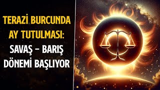 TERAZİ BURCUNDA AY TUTULMASI SAVAŞ  BARIŞ DÖNEMİ BAŞLIYOR [upl. by Nylynnej993]