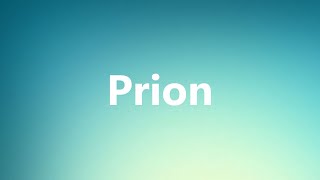 Prion  Medical Meaning and Pronunciation [upl. by Adnolat]