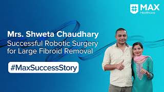 Robotic Surgery for Fibroids during Pregnancy  Patient Success Story  Max Hospital Shalimar Bagh [upl. by Hungarian736]