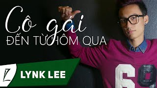 Lynk Lee  Cô Gái Đến Từ Hôm Qua Lyric Video HD [upl. by Granoff]