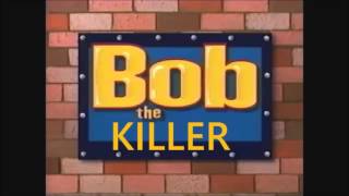 Bob The Killer [upl. by Anail166]