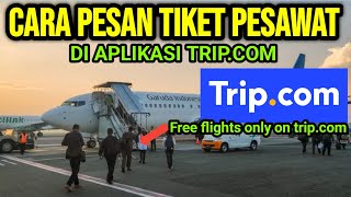 CARA PESAN TIKET PESAWAT MURAH DI APLIKASI TRIPCOM  how to book a flight on tripcom [upl. by Yacov615]