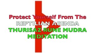 Thurisaz Rune Mudra Meditation to DEFEND YOURSELF AGAINST REPTILIAN CONSPIRACY [upl. by Venn]