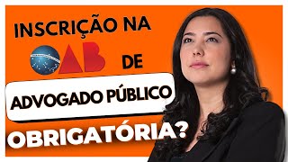 Exigência de inscrição de Advogado Público na OAB [upl. by Ebeohp]