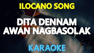 DITA DENNAM AWAN NAGBASOLAK  Ilocano Song KARAOKE Version [upl. by Mines181]