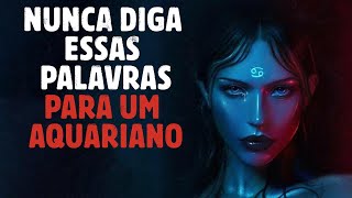 11 Coisas que Você Nunca deve Dizer a um Aquariano  Signo de Aquário [upl. by Chipman212]