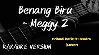 BENANG BIRU  MEGGY Z PRIBADI HAFIZ ft HENDRA COVERKARAOKE VERSION [upl. by Nilyad]