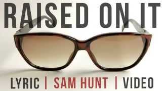 Raised On It  Sam Hunt  LYRICS on screen  HD [upl. by Adnolahs546]