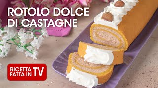 ROTOLO DOLCE ALLE CASTAGNE di Benedetta Rossi  Ricetta TV Fatto in Casa per Voi [upl. by Domini]