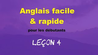 Anglais facile amp rapide pour les débutants  Leçon 4 [upl. by Ydnarb]