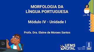 UFMS Digital Morfologia da Língua Portuguesa  Módulo 4  Unidade 1 [upl. by Harl]