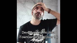 Devuélveme a mi chica  iTownGamePlay Cover IA [upl. by Cannice669]