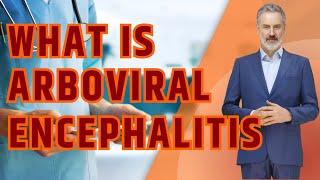 What is Arboviral Encephalitis Causes Symptoms and Prevention Strategies [upl. by Huebner]