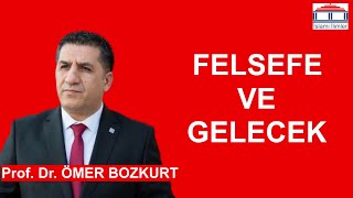 Felsefe ve Gelecek  Prof Dr Ömer BOZKURT [upl. by Sutsuj]