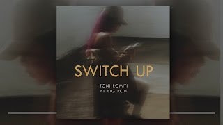 Toni Romiti  Switch Up Ft Big Rod [upl. by Aratahs687]