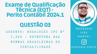 EQT PERITO CONTÁBIL 20241  QUESTÃO 03  Resolução 1328 Estrutura das Normas Brasileiras Contábeis [upl. by Gavini]