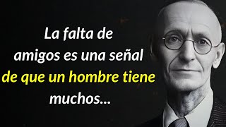 Frase de Hermann Hesse La falta de amigos refleja que un hombre tiene muchos [upl. by Yeta465]