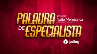 Jadlog  Palavra de Especialista 1  Naila Mendonça [upl. by Eda]