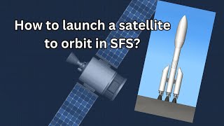 How to launch a satellite into orbit in SFS [upl. by Neelie]