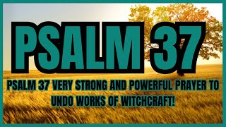 PSALM 37 VERY STRONG AND POWERFUL PRAYER TO UNDO WORKS OF WITCHCRAFT [upl. by Wilder]