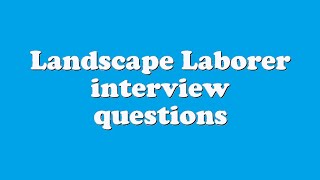 Landscape Laborer interview questions [upl. by Ariamat]