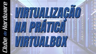 Virtualização na prática com VirtualBox [upl. by Eniamirt546]