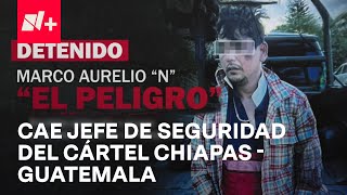 Golpe al cártel ChiapasGuatemala cae quotEl Peligroquot jefe de seguridad de la organización  En Punto [upl. by Yenroc]