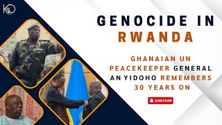 Genocide in Rwanda Ghanaian UN Peacekeeper Gen Anyidoho Remembers 30 Years On [upl. by Naihtsirc]