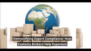 Demystifying Export Compliance How Customs Brokers Help Exporters [upl. by Burne]