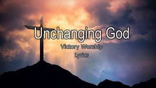 Unchanging God  Victory Worship  Lyrics [upl. by Henden704]