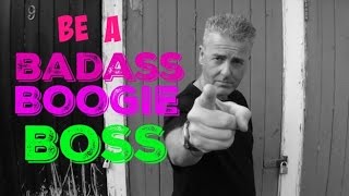 BE A BADASS BOOGIE BOSS [upl. by Hsirt]