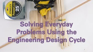 Solving Everyday Problems Using the Engineering Design Cycle [upl. by Brandes]