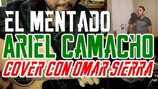 Ariel Camacho El Mentado cover Omar Sierra amp Jorge Aguilera [upl. by Retepnhoj137]