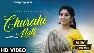 CHURAHI NATTIOFFICIAL VIDEO POONAM BHARDWAJ RK SONI TRINETRA HOUSELATEST PAHARI SONG 2022 [upl. by Calvo876]